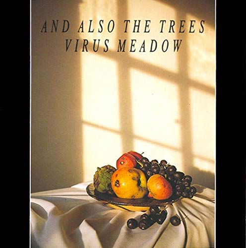 AND ALSO THE TREES - VIRUS MEADOW