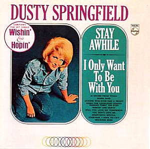 SPRINGFIELD, DUSTY - STAY AWHILE/I ONLY WANT TO BE WITH YOU
