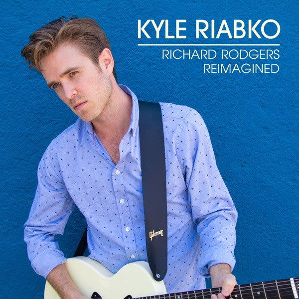 RIABKO, KYLE - RICHARD RODGERS REIMAGINED