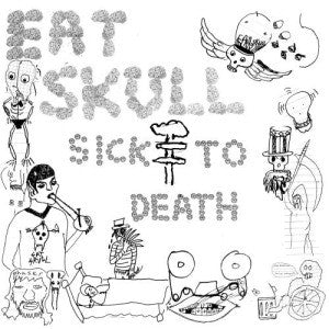 EAT SKULL - SICK TO DEATH