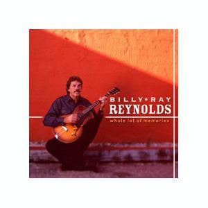 REYNOLDS, BILLY RAY - WHOLE LOT OF MEMORIES