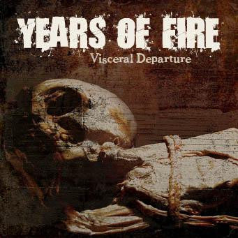 YEARS OF FIRE - VISCERAL DEPARTURE
