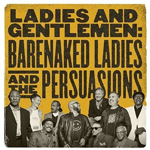 BARENAKED LADIES AND THE PERSUASIONS - LADIES AND GENTLEMEN: BARENAKED LADIES AND THE PERSUASIONS