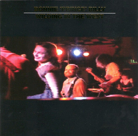 BONNIE PRINCE BILLY (WILL OLDHAM) - WILDING IN THE WEST