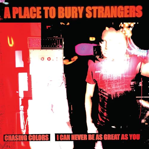 A PLACE TO BURY STRANGERS - CHASING COLORS/I CAN NEVER BE AS GREAT AS YOU (WHITE VINYL)