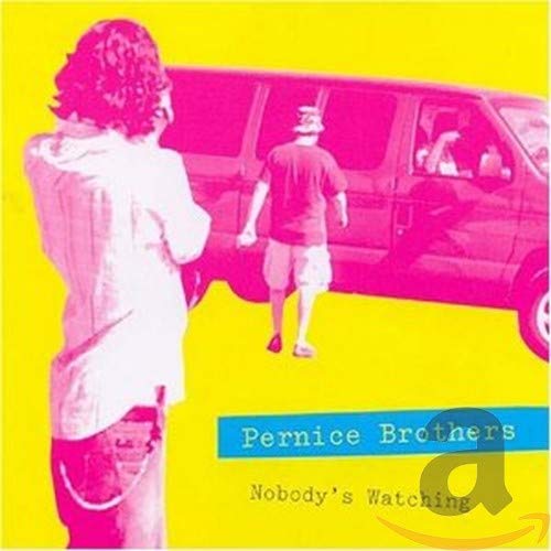 PERNICE BROTHERS - NOBODY'S WATCHING/NOBODY'S LISTENING