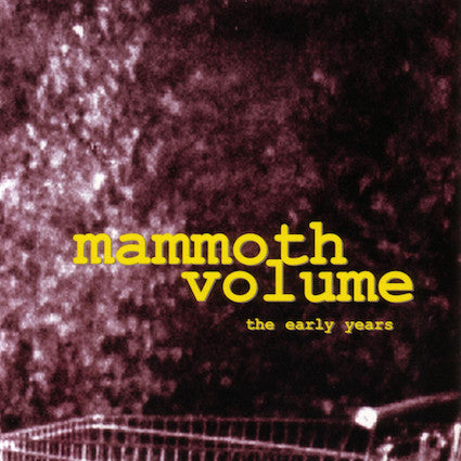 MAMMOTH VOLUME - EARLY YEARS (REMASTERED)