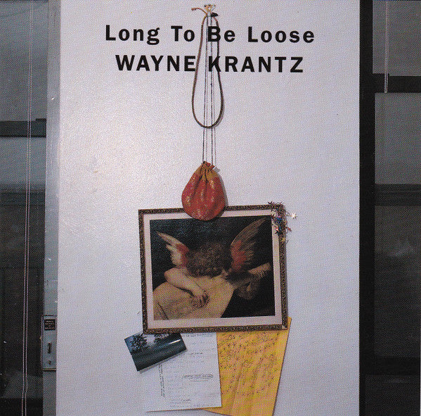 KRANTZ, WAYNE - LONG TO BE LOOSE