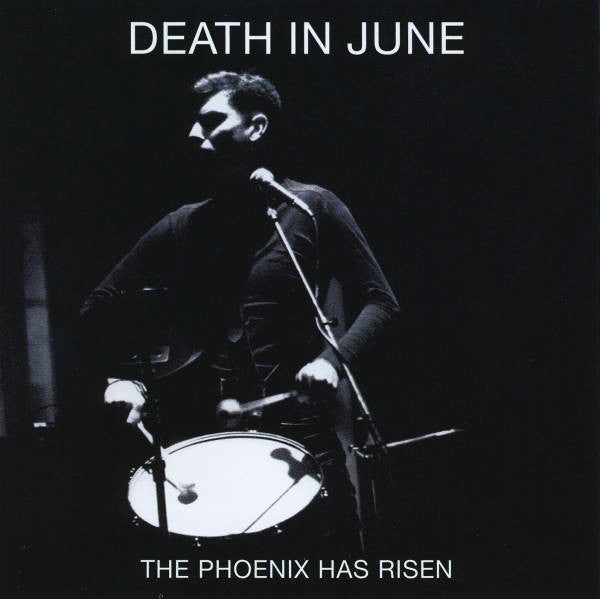 DEATH IN JUNE - PHOENIX HAS RISEN