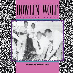 HOWLIN' WOLF - CADILLAC DADDY: MEMPHIS RECORDINGS, 1952