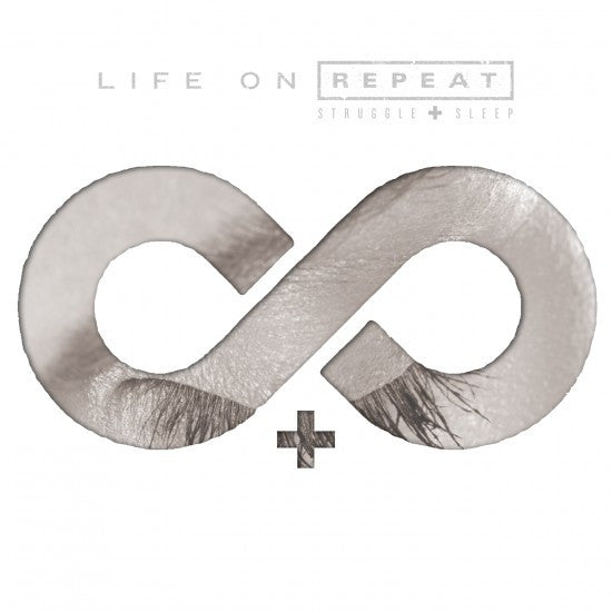 LIFE ON REPEAT - STRUGGLE+SLEEP
