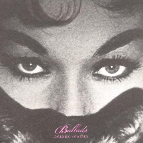 BAILEY, DEREK - BALLADS