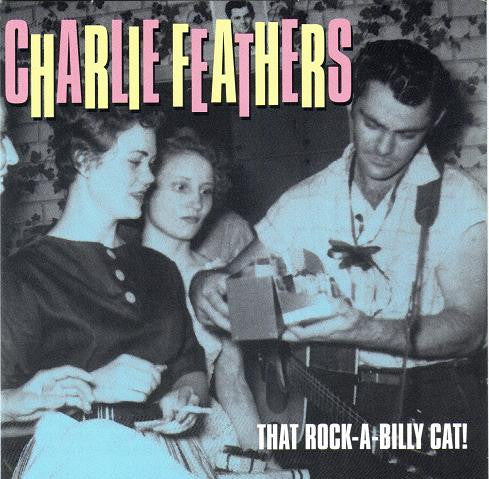 FEATHERS, CHARLIE - THAT ROCKABILLY CAT! (EUR)