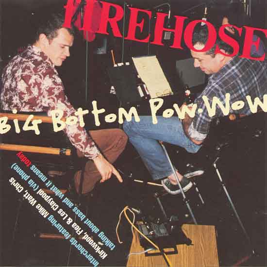 FIREHOSE - BIG BOTTOM POW WOW