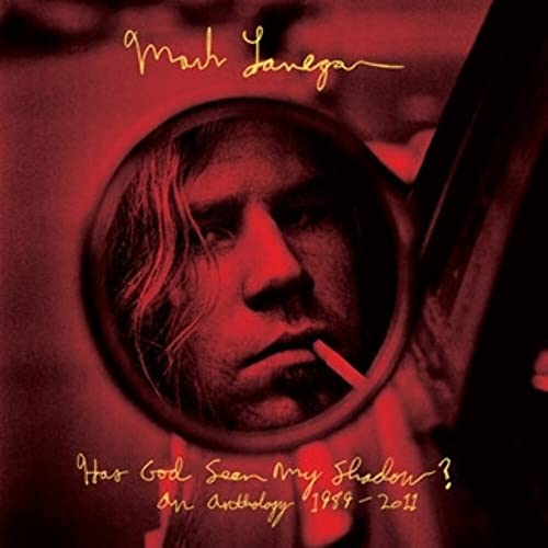 LANEGAN, MARK - HAS GOD SEEN MY SHADOW?: AN ANTHOLOGY