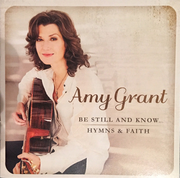 GRANT, AMY - BE STILL & KNOW: HYMNS & FAITH