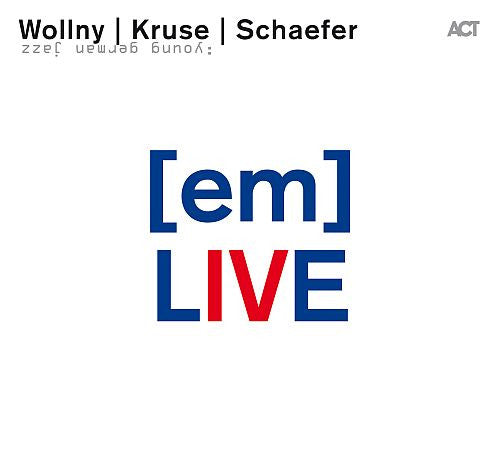 WOLLNY/KRUSE/SCHAEFER - EM LIVE
