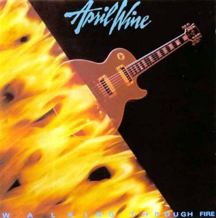 APRIL WINE - WALKING THROUGH FIRE
