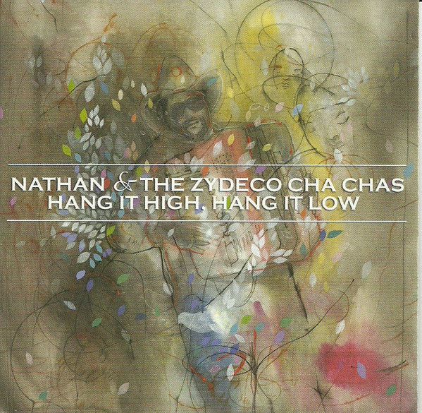 NATHAN & THE ZYDECO CHA CHAS - HANG IT HIGH HANG IT LOW