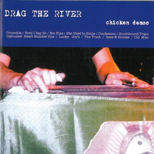 DRAG THE RIVER - CHICKEN DEMOS