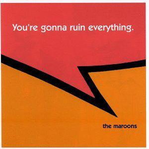 MAROONS - YOU'RE GONNA RUIN EVERYTHING