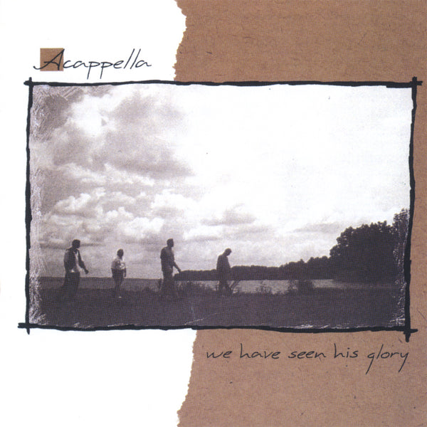 ACAPPELLA - WE HAVE SEEN HIS GLORY