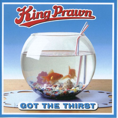 KING PRAWN - GOT THE THIRST