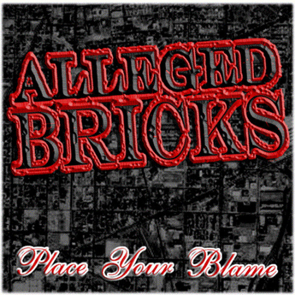 ALLEGED BRICKS - PLACE YOUR BLAME