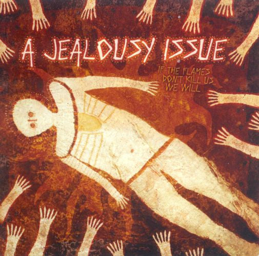 JEALOUSY ISSUE - IF THE FLAMES DON'T KILL US...