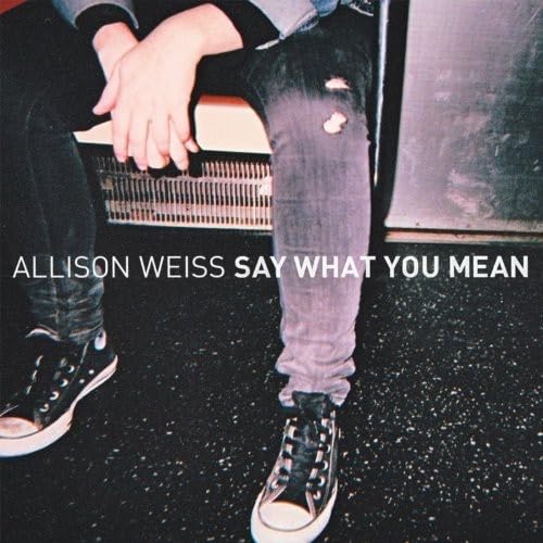 WEISS, ALLISON - SAY WHAT YOU MEAN