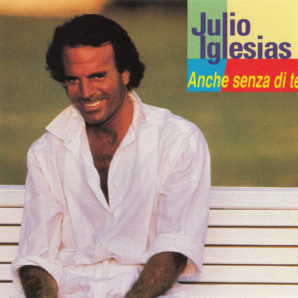 IGLESIAS, JULIO - ANCHE SENZA DI TE