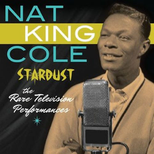 COLE, NAT KING - STARDUST: RARE TELEVISION PERFORMANCES (