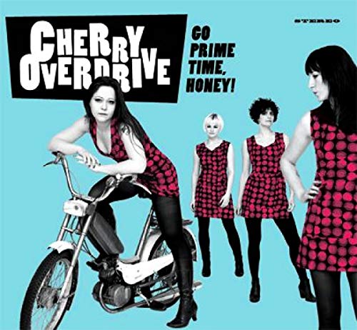 CHERRY OVERDRIVE - GO PRIME TIME HONEY!