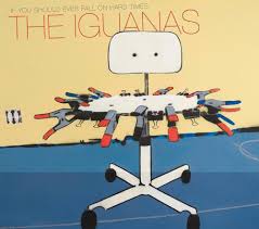 IGUANAS - IF YOU SHOULD FALL ON HARD TIMES