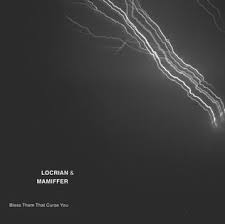LOCRIAN & MAMIFFER - BLESS THEM THAT CURSE YOU