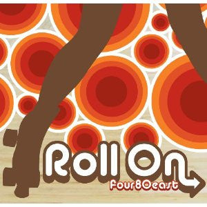 FOUR 80 EAST - ROLL ON