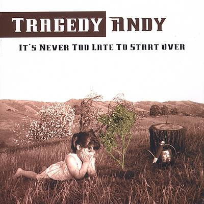 TRAGEDY ANDY - IT'S NEVER TOO LATE TO START...
