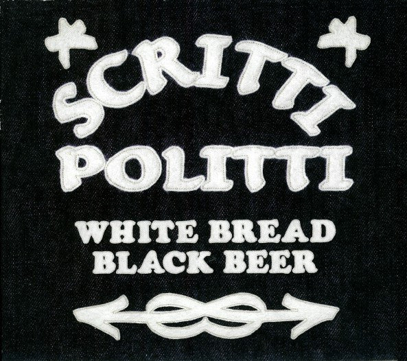 SCRITTI POLITTI - WHITE BREAD BLACK BEER