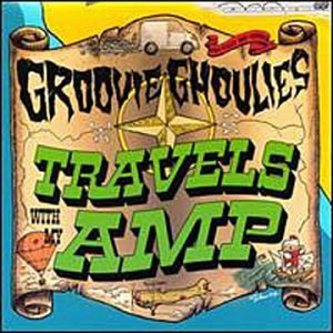 GROOVIE GHOULIES - TRAVELS WITH MY AMP