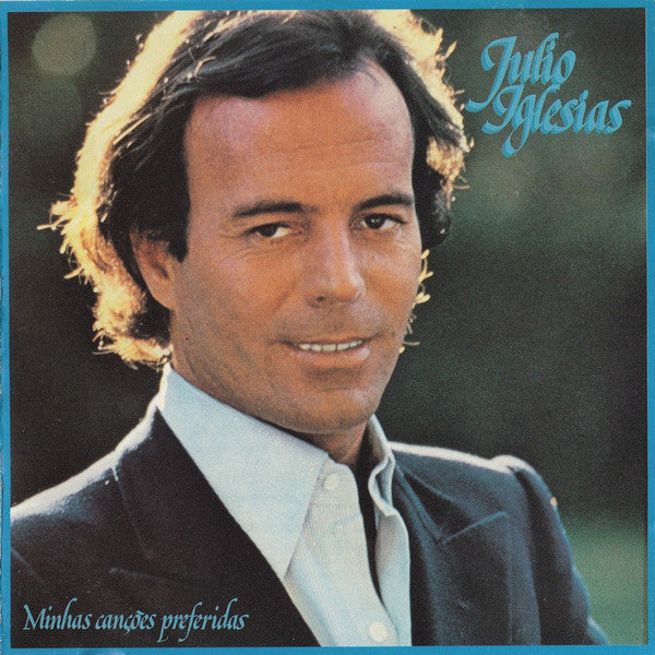 IGLESIAS, JULIO - MINHAS CANCOES PREFERIDAS (PORTUGUESE)