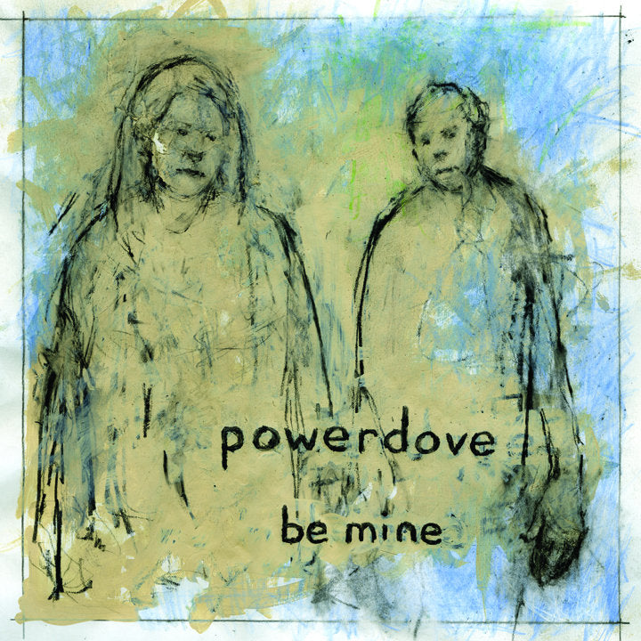 POWERDOVE - BE MINE