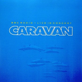CARAVAN - BBC LIVE IN CONCERT