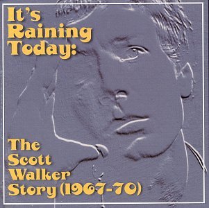 WALKER, SCOTT - IT'S RAINING TODAY: SCOTT WALKER STORY