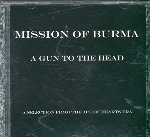 MISSION OF BURMA - A GUN TO THE HEAD: BEST OF