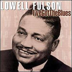 FULSON, LOWELL - I'VE GOT THE BLUES