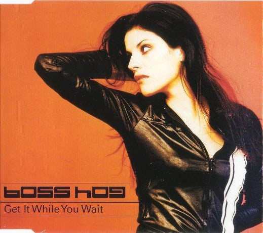 BOSS HOG - GET IT WHILE YOU WAIT