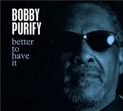 PURIFY, BOBBY - BETTER TO HAVE IT