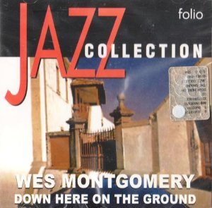 MONTGOMERY, WES - DOWN HERE ON THE GROUND