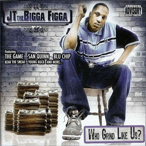 JT THE BIGGA FIGGA - WHO GRIND LIKE US?