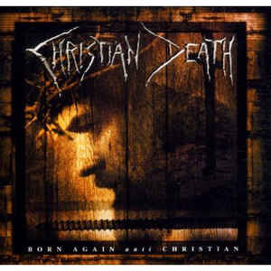 CHRISTIAN DEATH - BORN AGAIN ANTI CHRISTIAN